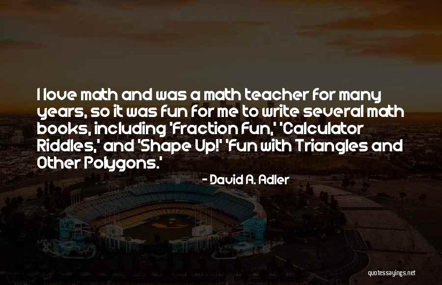 Math Love Quotes By David A. Adler Math Love Quotes By David A. Adler