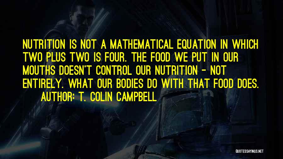 Mathematical Equation Quotes By T. Colin Campbell