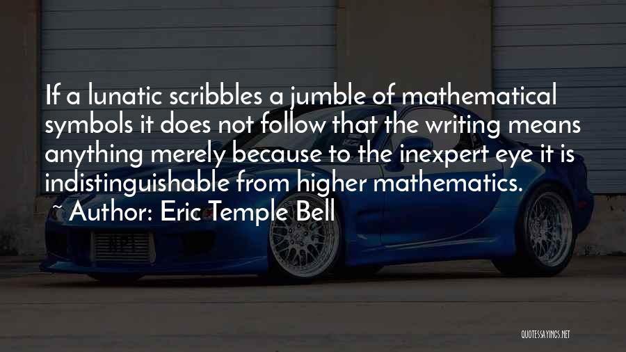 Mathematical Symbols Quotes By Eric Temple Bell