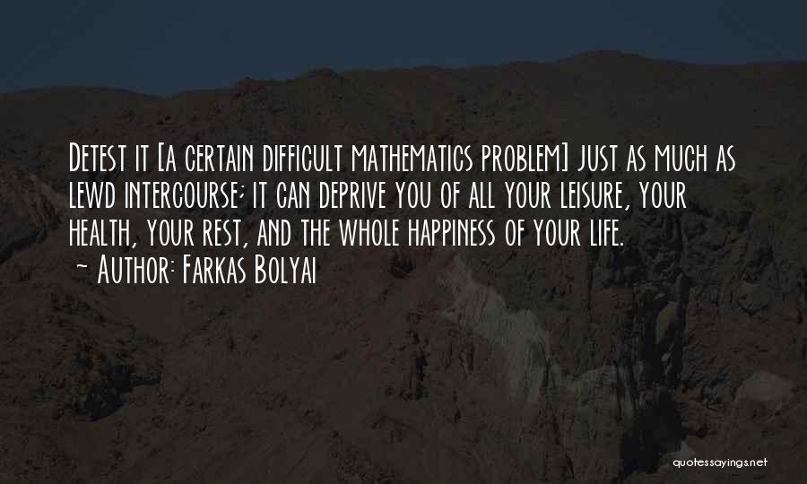 Mathematics And Life Quotes By Farkas Bolyai