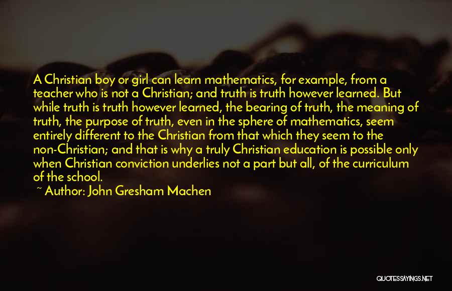 Mathematics Teacher Quotes By John Gresham Machen