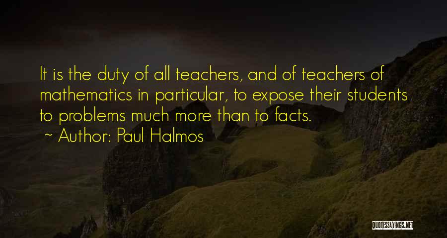 Mathematics Teacher Quotes By Paul Halmos