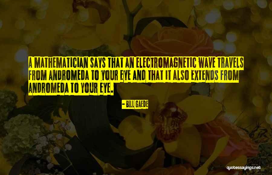 Mathematics What Is E Quotes By Bill Gaede Mathematics What Is E Quotes By Bill Gaede