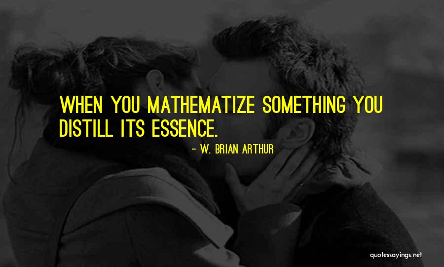 Mathematize It K 2 Quotes By W. Brian Arthur Mathematize It K 2 Quotes By W. Brian Arthur