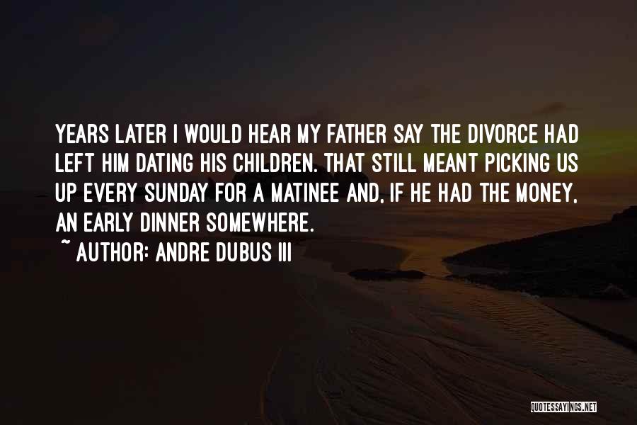 Matinee Quotes By Andre Dubus III