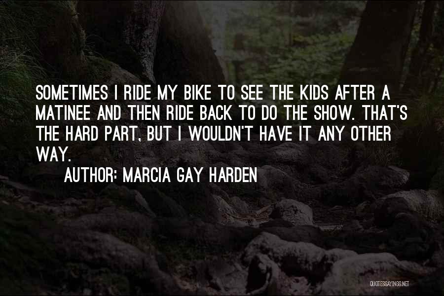 Matinee Quotes By Marcia Gay Harden