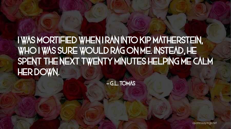 Matolcsi M T Quotes By G.L. Tomas Matolcsi M T Quotes By G.L. Tomas