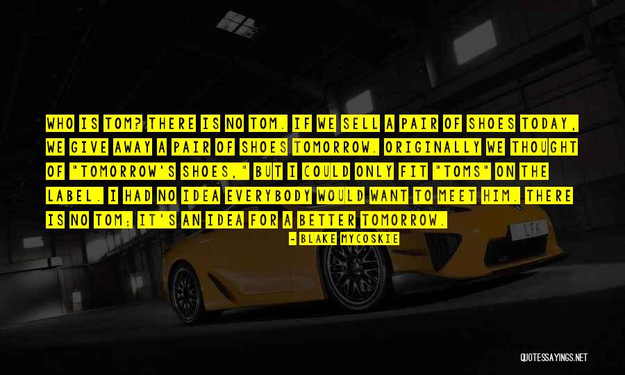 Matones Quotes By Blake Mycoskie Matones Quotes By Blake Mycoskie