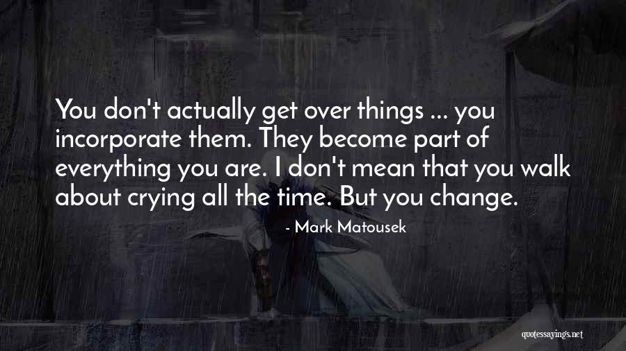 Matousek Quotes By Mark Matousek Matousek Quotes By Mark Matousek