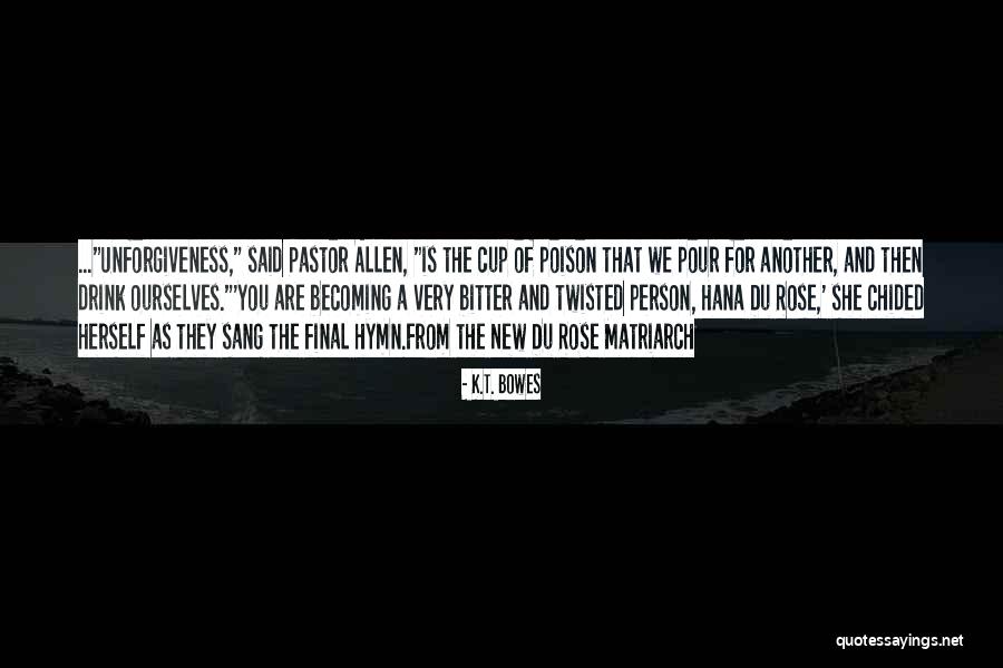Matriarch Quotes By K.T. Bowes Matriarch Quotes By K.T. Bowes
