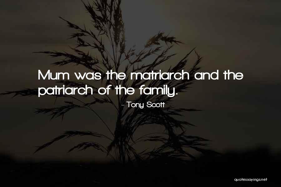 Matriarch Quotes By Tony Scott