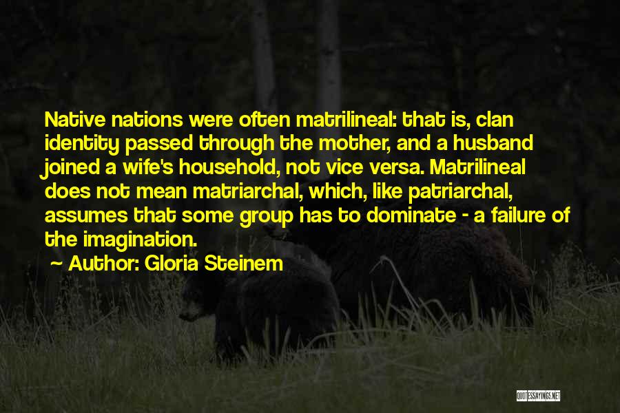 Matrilineal Quotes By Gloria Steinem