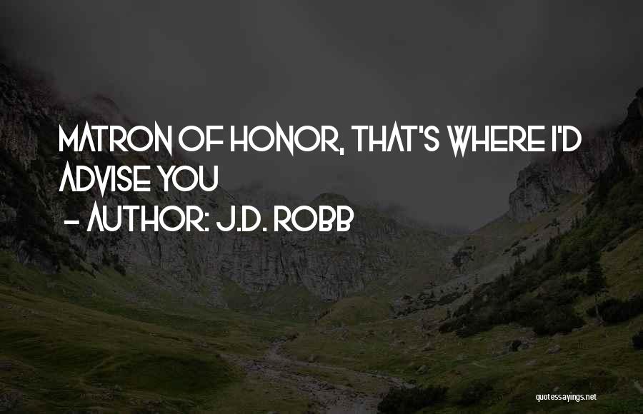 Matron Of Honor Quotes By J.D. Robb