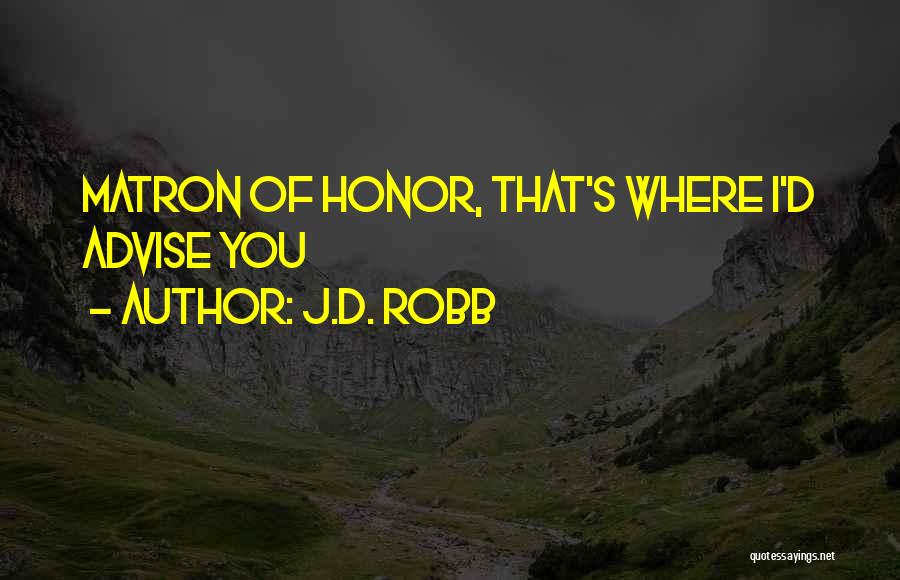 Matron Quotes By J.D. Robb