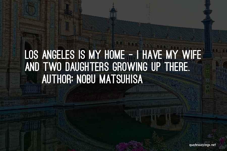 Matsuhisa Los Angeles Quotes By Nobu Matsuhisa