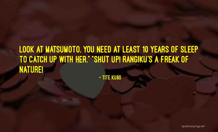 Matsumoto Quotes By Tite Kubo Matsumoto Quotes By Tite Kubo