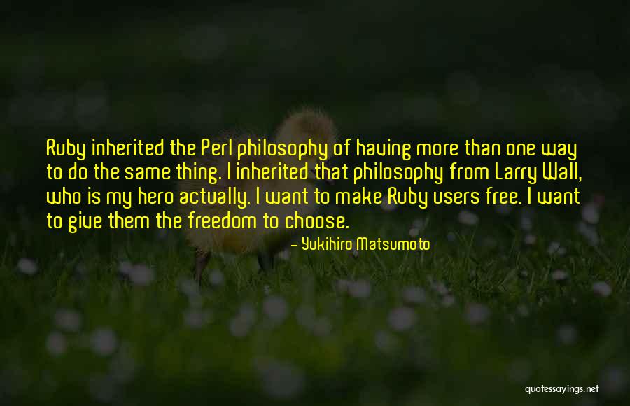 Matsumoto Quotes By Yukihiro Matsumoto Matsumoto Quotes By Yukihiro Matsumoto