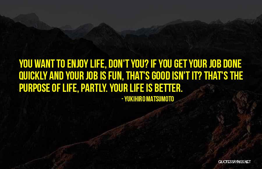 Matsumoto Quotes By Yukihiro Matsumoto Matsumoto Quotes By Yukihiro Matsumoto