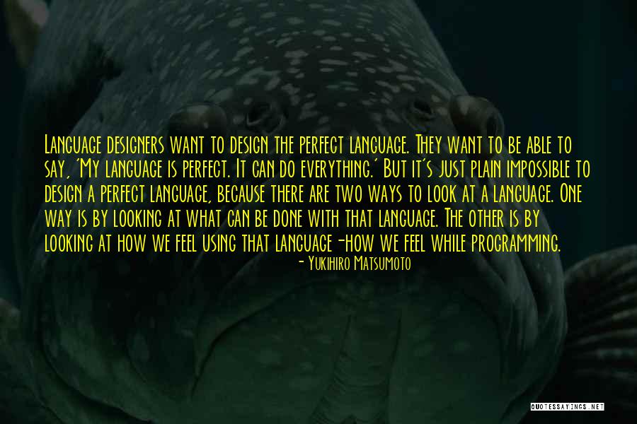 Matsumoto Quotes By Yukihiro Matsumoto Matsumoto Quotes By Yukihiro Matsumoto