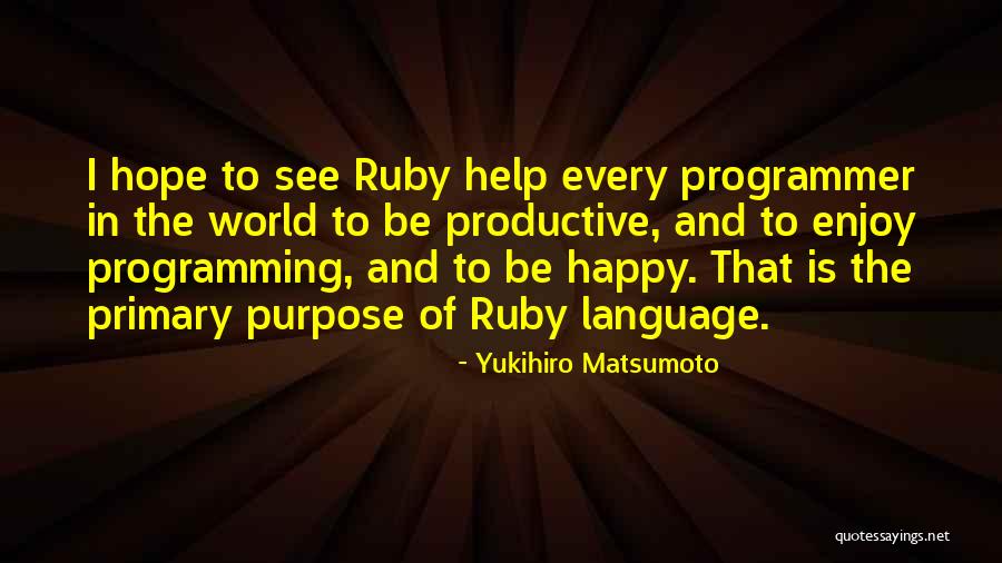 Matsumoto Quotes By Yukihiro Matsumoto Matsumoto Quotes By Yukihiro Matsumoto