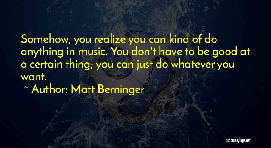 Matt Berninger Quotes 1502494