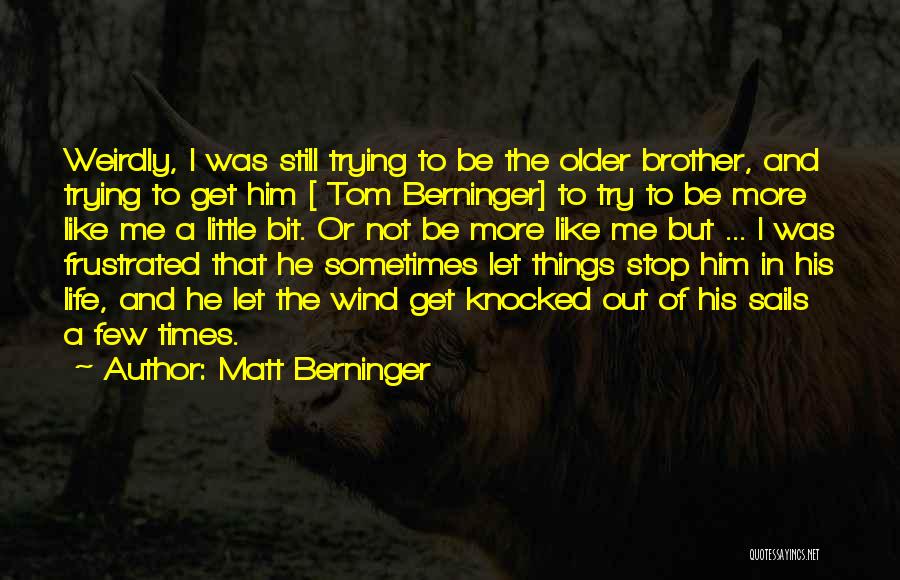 Matt Berninger Quotes 755184