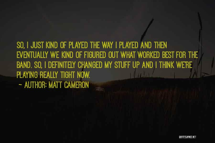 Matt Cameron Quotes 171880