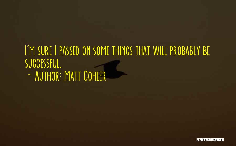 Matt Cohler Quotes 856210