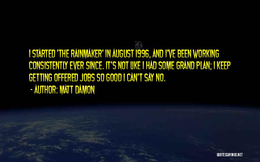 Matt Damon Rainmaker Quotes By Matt Damon