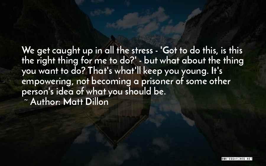Matt Dillon Quotes 1725746