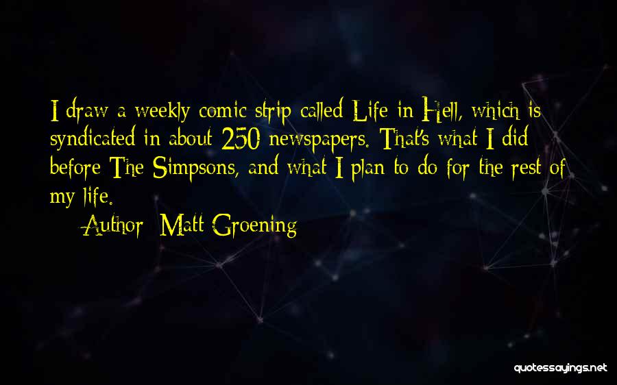 Matt Groening Life In Hell Quotes By Matt Groening