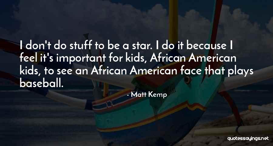 Matt Kemp Baseball Quotes By Matt Kemp Matt Kemp Baseball Quotes By Matt Kemp