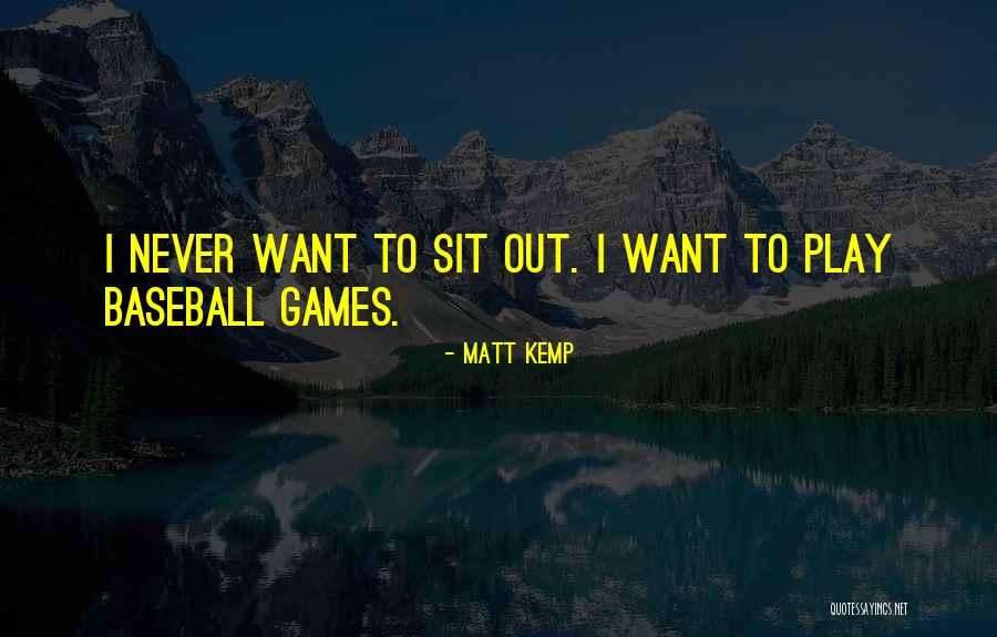 Matt Kemp Baseball Quotes By Matt Kemp