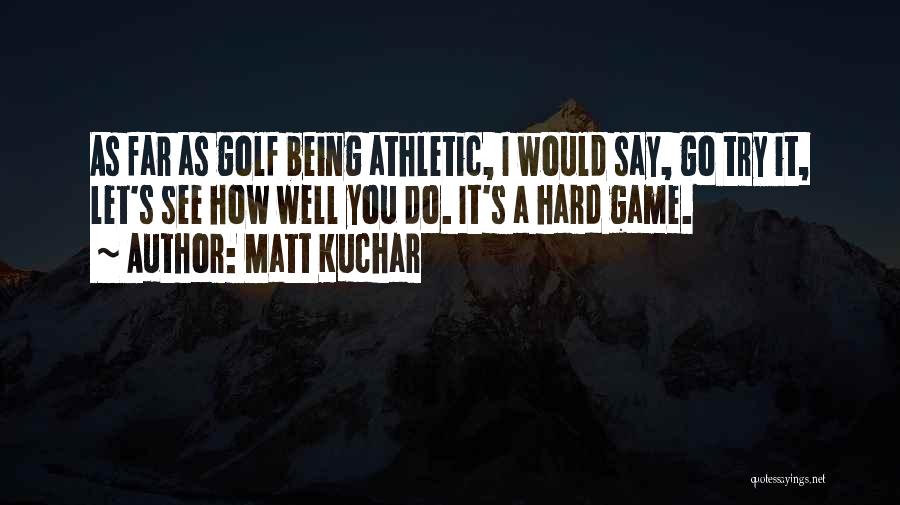 Matt Kuchar Quotes 1010248