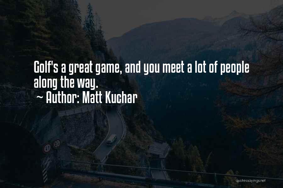 Matt Kuchar Quotes 1573962