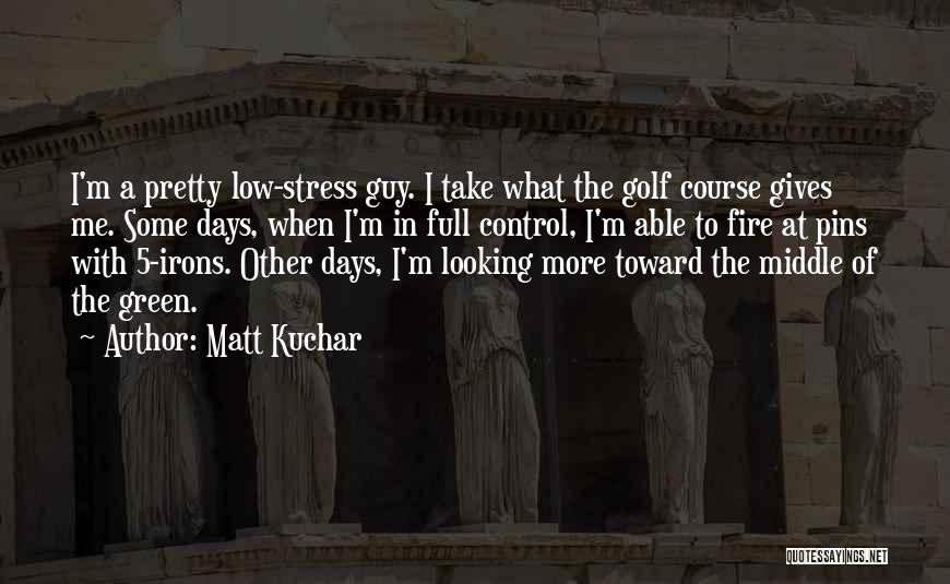 Matt Kuchar Quotes 1758586