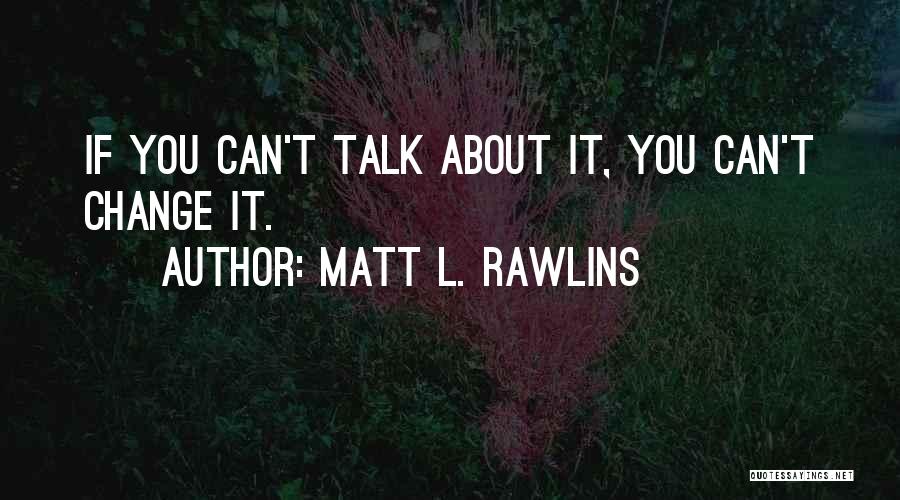 Matt L. Rawlins Quotes 75935