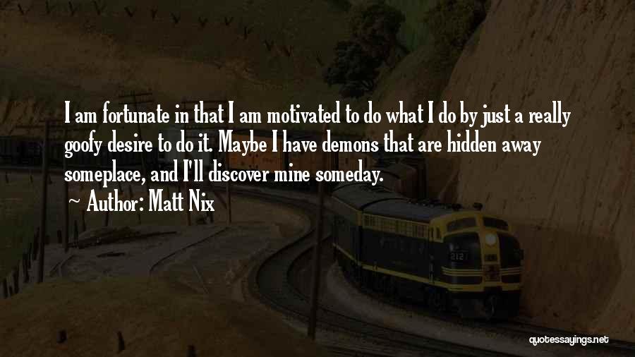 Matt Nix Quotes 1100568