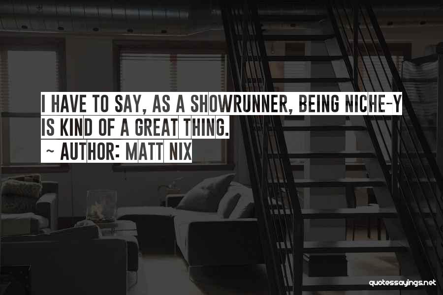 Matt Nix Quotes 585468