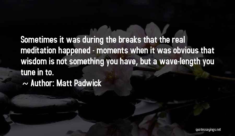 Matt Padwick Quotes 1159830