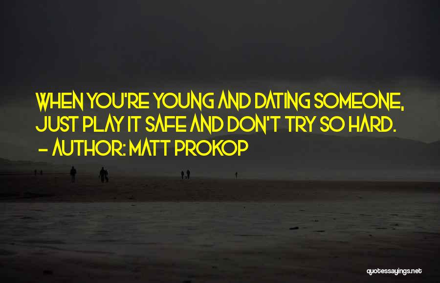 Matt Prokop Quotes 480038