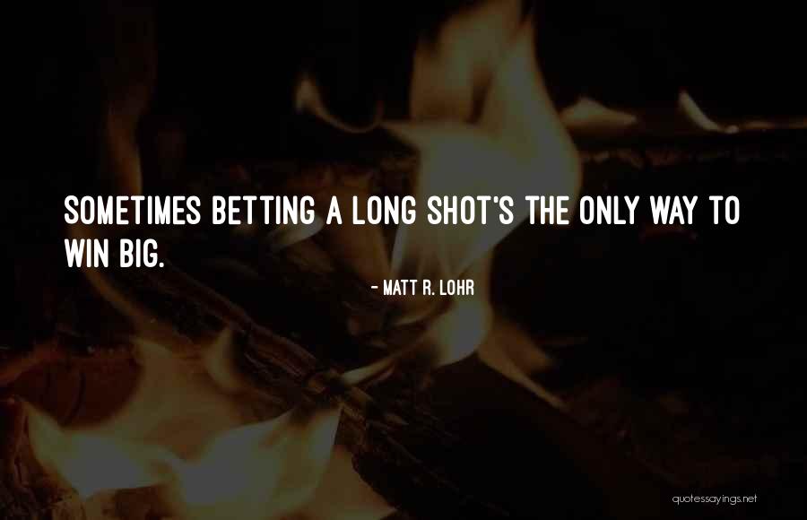 Matt R. Lohr Quotes 1104554