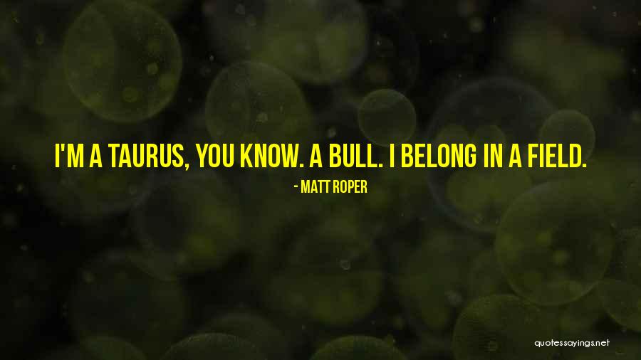 Matt Roper Quotes 1581154 Matt Roper Quotes 1581154