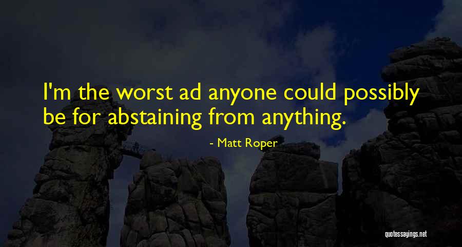 Matt Roper Quotes 228196 Matt Roper Quotes 228196