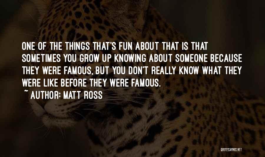 Matt Ross Quotes 986610