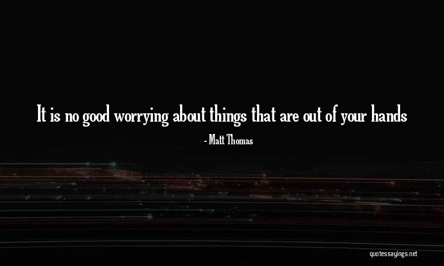Matt Thomas Quotes 1470813 Matt Thomas Quotes 1470813