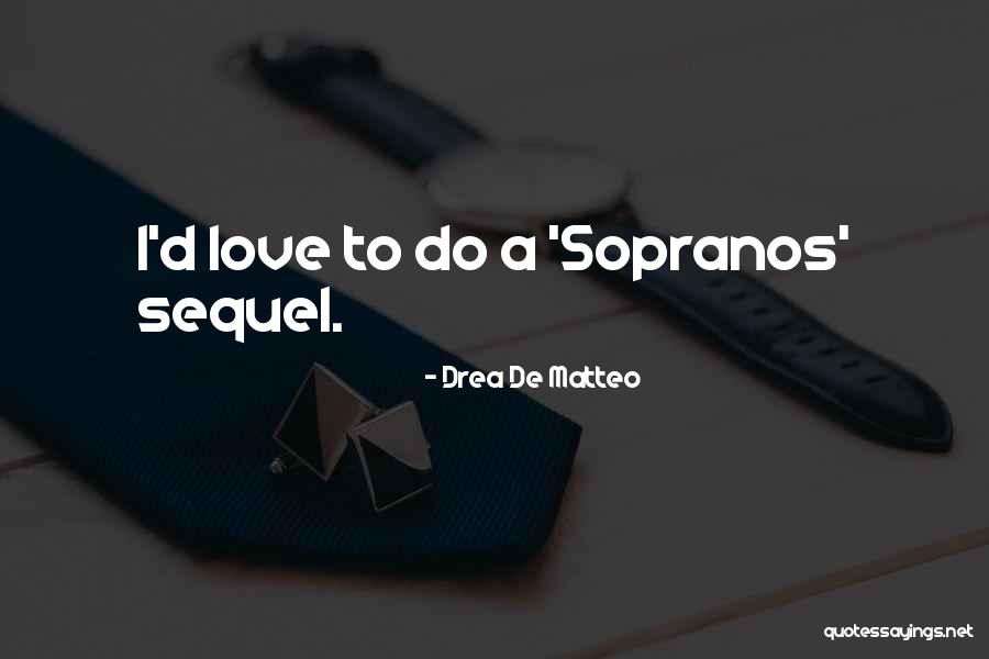 Matteo Do Love Quotes By Drea De Matteo Matteo Do Love Quotes By Drea De Matteo