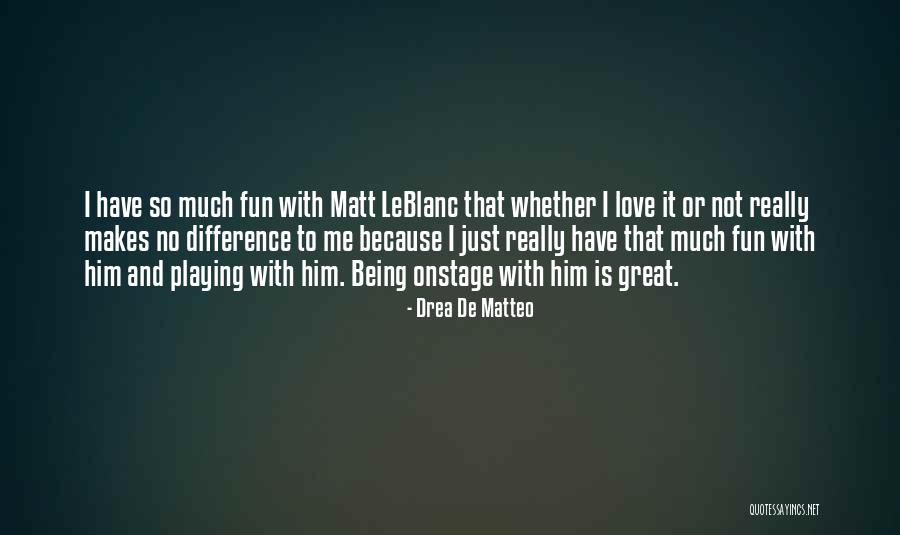 Matteo Do Love Quotes By Drea De Matteo Matteo Do Love Quotes By Drea De Matteo