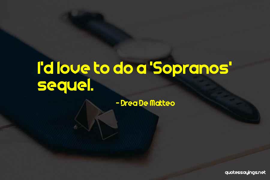 Matteo Do Quotes By Drea De Matteo Matteo Do Quotes By Drea De Matteo