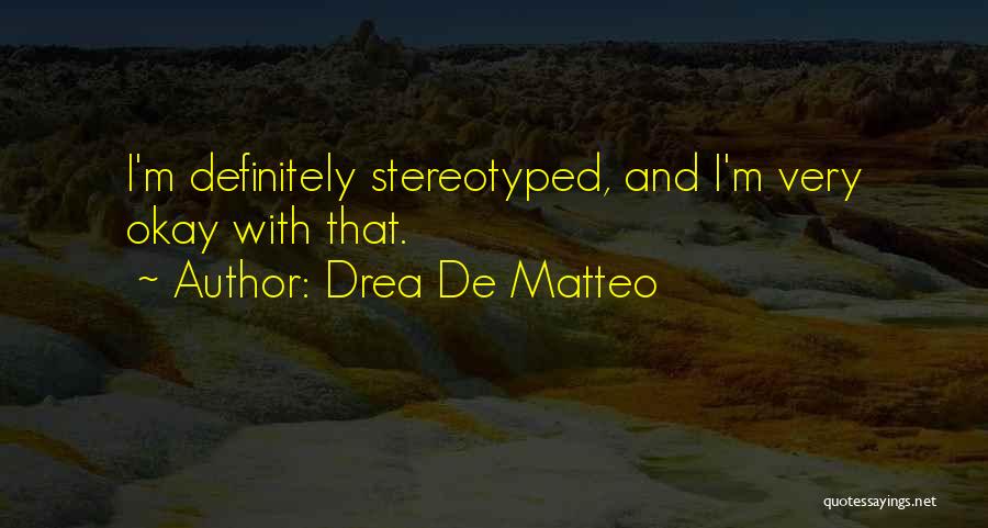 Matteo Do Quotes By Drea De Matteo